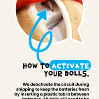 To activate The Talking Jesus Doll, open the velcro on the back of the doll, remove the white rounded tab that protrudes from the voicebox. Now squeeze his hand to make him talk!